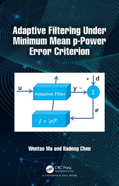 Wentao Ma, Badong Chen - Adaptive Filtering Under Minimum Mean p-Power Error Criterion, Inbunden