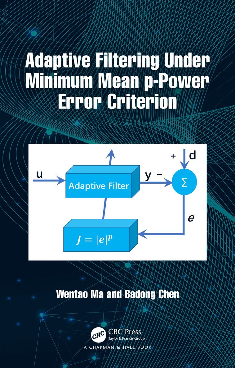 Wentao Ma, Badong Chen, China) Ma, Wentao (Xi'an University, China) Chen, Badong (Xi'an University - Adaptive Filtering Under Minimum Mean p-Power Error Criterion, Inbunden