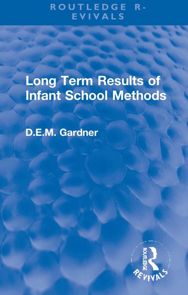 D.E.M. Gardner - Long Term Results of Infant School Methods, Inbunden