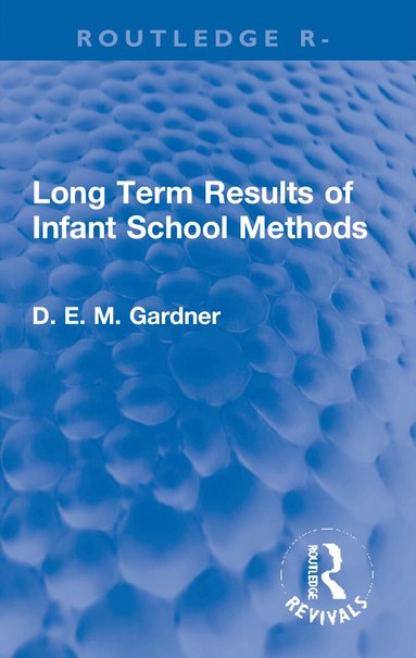 D.E.M. Gardner - Long Term Results of Infant School Methods, Häftad
