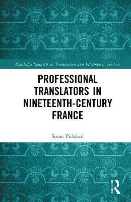 Susan Pickford, France) Pickford, Susan (Sorbonne-Universite - Professional Translators in Nineteenth-Century France, Inbunden