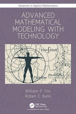 William P. Fox, Robert E. Burks, William P. (U.S. Naval Post Graduate School) Fox - Advanced Mathematical Modeling with Technology, Häftad