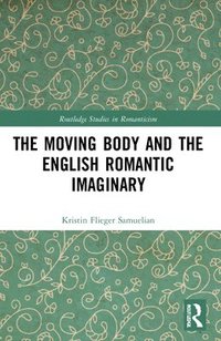 bokomslag The Moving Body and the English Romantic Imaginary