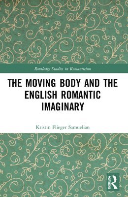 bokomslag The Moving Body and the English Romantic Imaginary