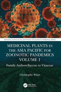 bokomslag Medicinal Plants in the Asia Pacific for Zoonotic Pandemics, Volume 1