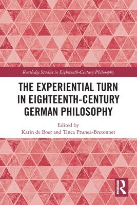 The Experiential Turn in Eighteenth-Century German Philosophy 1