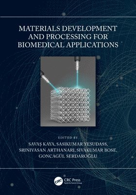 Savaş Kaya, Sasikumar Yesudass, Srinivasan Arthanari, Sivakumar Bose, Goncagül Serdaroğlu, Savas (Sivas Cumhuriyet University) Kaya, Goncagul Serdaroglu, Sava&#351; Kaya, Savas Kaya, Sava¿ Kaya - Materials Development and Processing for Biomedical Applications, Inbunden