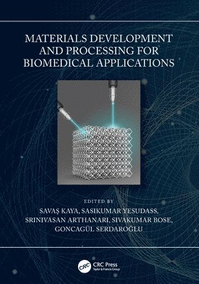 Savaş Kaya, Sasikumar Yesudass, Srinivasan Arthanari, Sivakumar Bose, Goncagül Serdaroğlu, Savas (Sivas Cumhuriyet University) Kaya, Goncagul Serdaroglu, Sava&#351; Kaya, Savas Kaya, Sava¿ Kaya - Materials Development and Processing for Biomedical Applications, Häftad