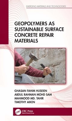 Ghasan Fahim Huseien, Abdul Rahman Mohd Sam, Mahmood Md. Tahir - Geopolymers as Sustainable Surface Concrete Repair Materials, Inbunden