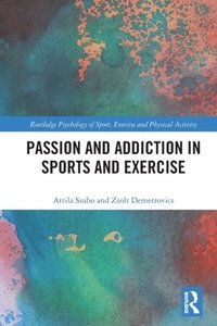 bokomslag Passion and Addiction in Sports and Exercise