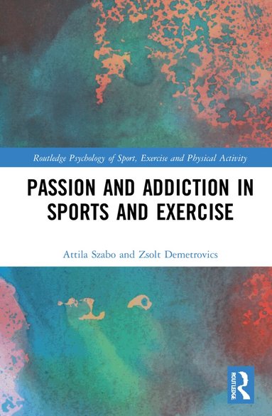 Attila Szabo, Zsolt Demetrovics - Passion and Addiction in Sports and Exercise, Häftad