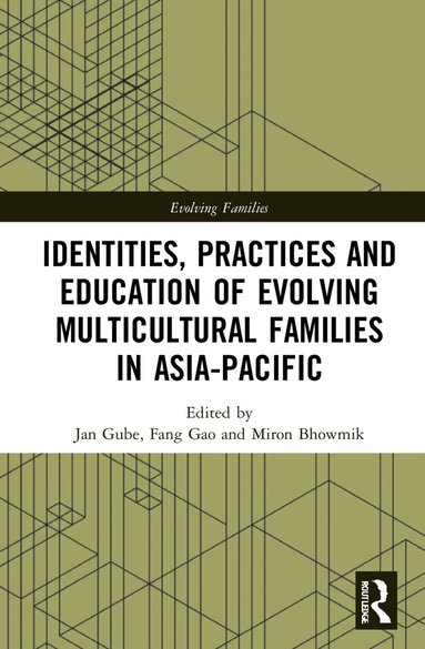 Jan Gube, Fang Gao, Miron Bhowmik - Identities, Practices and Education of Evolving Multicultural Families in Asia-Pacific, Inbunden