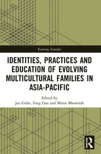 bokomslag Identities, Practices and Education of Evolving Multicultural Families in Asia-Pacific