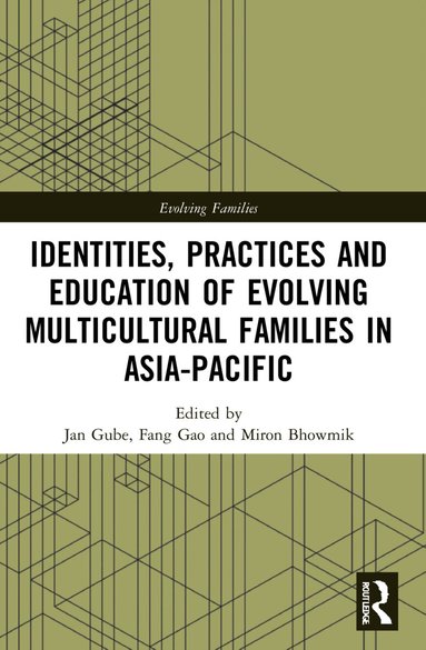 Jan Gube, Fang Gao, Miron Bhowmik - Identities, Practices and Education of Evolving Multicultural Families in Asia-Pacific, Häftad