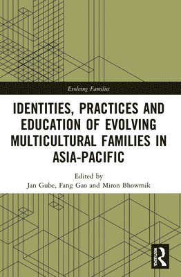 Jan Gube, Fang Gao, Miron Bhowmik, Jan (Education University of Hong Kong) Gube, Fang (Education University of Hong Kong) Gao, Miron (Education University of Hong Kong) Bhowmik - Identities, Practices and Education of Evolving Multicultural Families in Asia-Pacific, Häftad