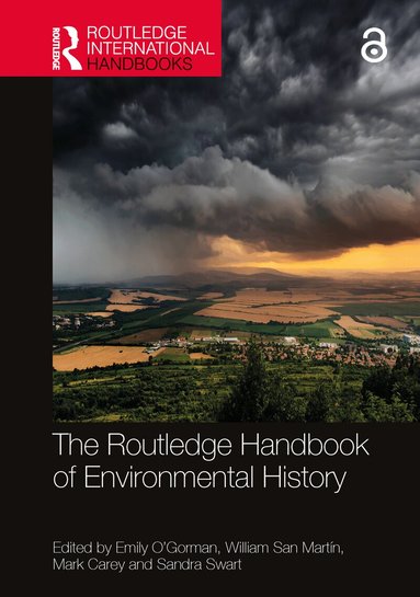 Emily O'Gorman, William San Martín, Mark Carey, Sandra Swart - Routledge Handbook of Environmental History, Inbunden