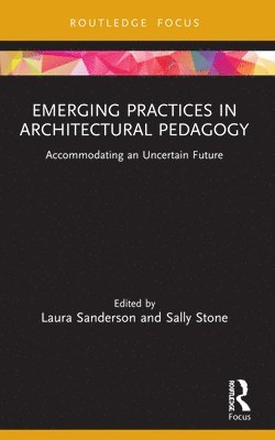 Laura Sanderson, Sally Stone - Emerging Practices in Architectural Pedagogy, Häftad
