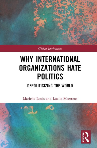 bokomslag Why International Organizations Hate Politics