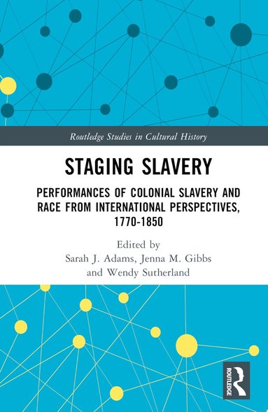 Sarah J. Adams, Jenna M. Gibbs, Wendy Sutherland - Staging Slavery, Inbunden