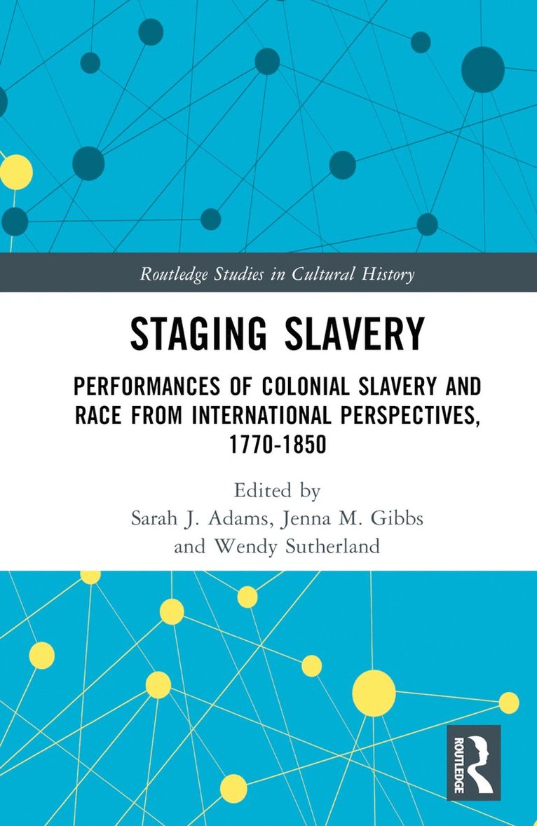 Sarah J. Adams, Jenna M. Gibbs, Wendy Sutherland, Belgium) Adams, Sarah J. (Ghent University, USA) Gibbs, Jenna M. (Florida International University, USA) Sutherland, Wendy (New College of Florida - Staging Slavery, Inbunden