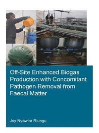 bokomslag Off-Site Enhanced Biogas Production with Concomitant Pathogen Removal from Faecal Matter