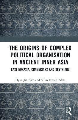 bokomslag The Origins of Complex Political Organisation in Ancient Inner Asia