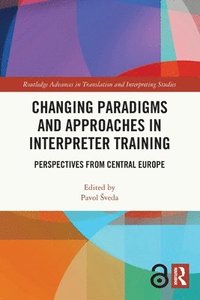 bokomslag Changing Paradigms and Approaches in Interpreter Training