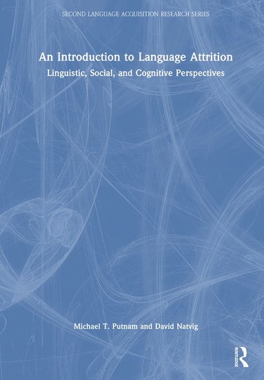 Michael T. Putnam, David Natvig - Introduction to Language Attrition, Inbunden
