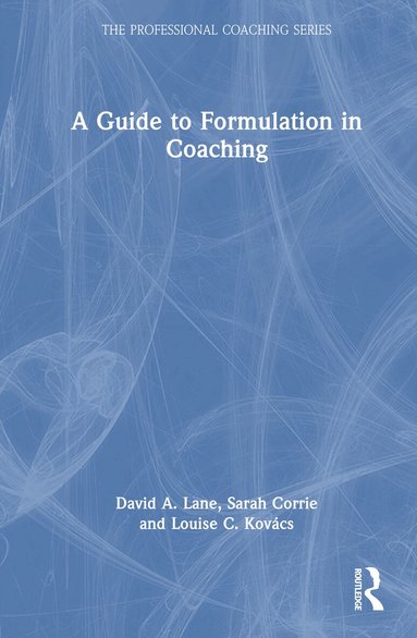 David A. Lane, Sarah Corrie, Louise C. Kovács - Guide to Formulation in Coaching, Inbunden