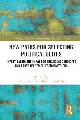 Giulia Sandri, Antonella Seddone, France) Sandri, Giulia (Universite Catholique de Lille, Italy) Seddone, Antonella (Universita degli Studi di Torino - New Paths for Selecting Political Elites, Häftad