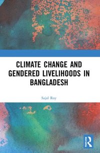 bokomslag Climate Change and Gendered Livelihoods in Bangladesh