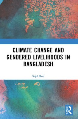 Climate Change and Gendered Livelihoods in Bangladesh 1