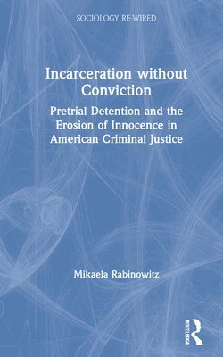 Mikaela Rabinowitz - Incarceration without Conviction, Inbunden