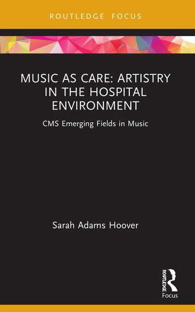 Sarah Adams Hoover - Music as Care: Artistry in the Hospital Environment, Häftad