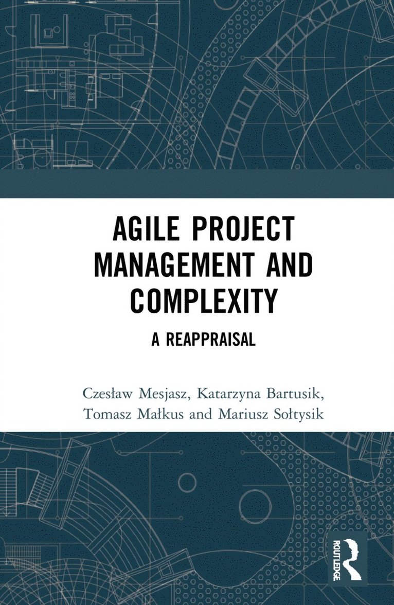 Czesław Mesjasz, Katarzyna Bartusik, Tomasz Małkus, Mariusz Sołtysik, Czeslaw Mesjasz, Tomasz Malkus, Mariusz Soltysik, Czes¿aw Mesjasz, Tomasz Ma¿kus - Agile Project Management and Complexity, Inbunden