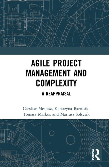 Czesław Mesjasz, Katarzyna Bartusik, Tomasz Małkus, Mariusz Sołtysik - Agile Project Management and Complexity, Häftad