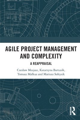 Czesław Mesjasz, Katarzyna Bartusik, Tomasz Małkus, Mariusz Sołtysik, Czeslaw Mesjasz, Tomasz Malkus, Mariusz Soltysik, Czes¿aw Mesjasz, Tomasz Ma¿kus - Agile Project Management and Complexity, Häftad