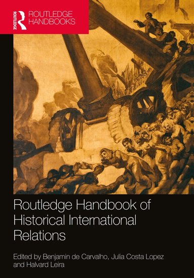 Benjamin de Carvalho, Julia Costa Lopez, Halvard Leira - Routledge Handbook of Historical International Relations, Häftad