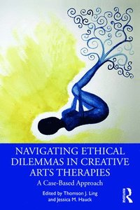 bokomslag Navigating Ethical Dilemmas in Creative Arts Therapies