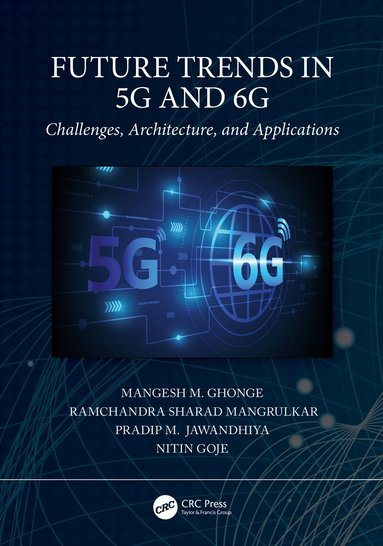 Mangesh M. Ghonge, Ramchandra Sharad Mangrulkar, Pradip M. Jawandhiya, Nitin Goje - Future Trends in 5G and 6G, Inbunden