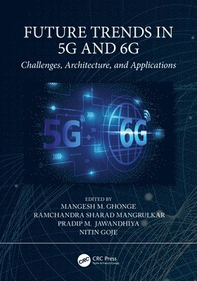 Mangesh M. Ghonge, Ramchandra Sharad Mangrulkar, Pradip M. Jawandhiya, Nitin Goje - Future Trends in 5G and 6G, Häftad