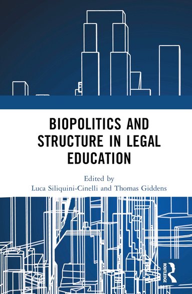 Luca Siliquini-Cinelli, Thomas Giddens - Biopolitics and Structure in Legal Education, Inbunden
