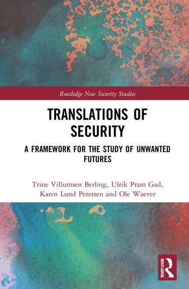 Trine Villumsen Berling, Ulrik Pram Gad, Karen Lund Petersen, Ole Wæver - Translations of Security, Inbunden