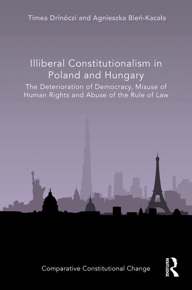 Tímea Drinóczi, Agnieszka Bień-Kacała - Illiberal Constitutionalism in Poland and Hungary, Inbunden
