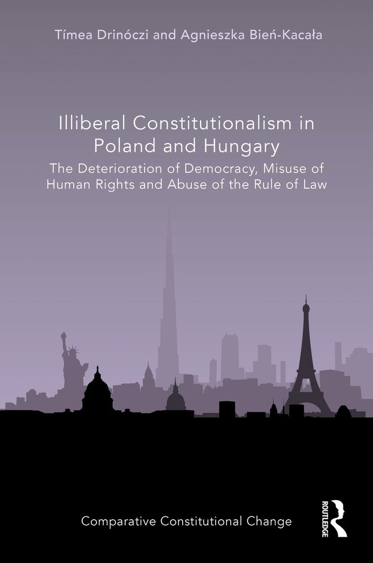 Tímea Drinóczi, Agnieszka Bień-Kacała, Timea Drinoczi, Agnieszka Bien-Kacala, Agnieszka Bie&#324;-Kacala, Agnieszka Bie¿-Kaca¿a - Illiberal Constitutionalism in Poland and Hungary, Inbunden