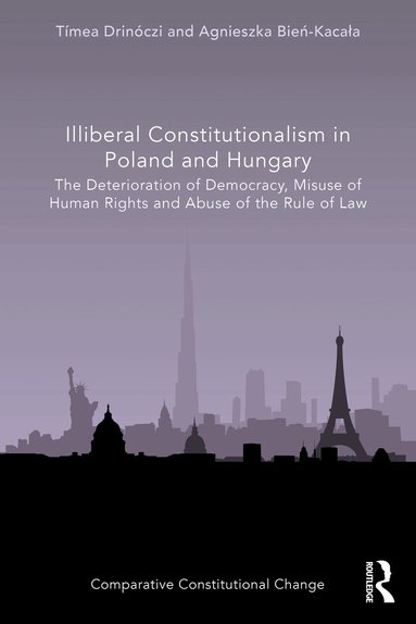 Tímea Drinóczi, Agnieszka Bień-Kacała - Illiberal Constitutionalism in Poland and Hungary, Häftad