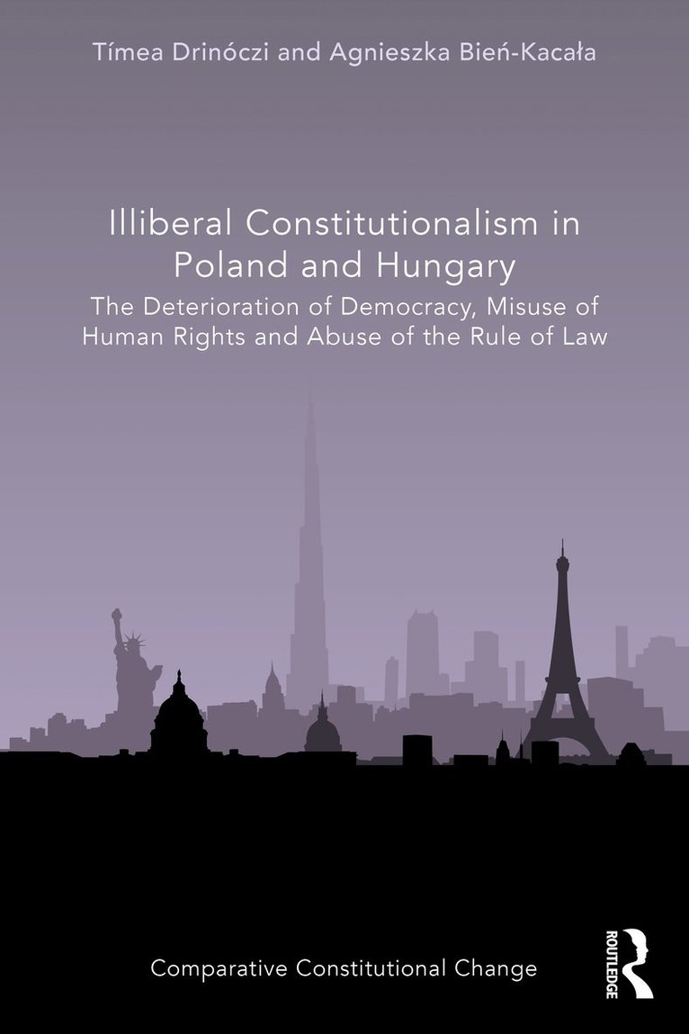 Tímea Drinóczi, Agnieszka Bień-Kacała, Timea Drinoczi, Agnieszka Bien-Kacala, Agnieszka Bie&#324;-Kacala, Agnieszka Bie¿-Kaca¿a - Illiberal Constitutionalism in Poland and Hungary, Häftad