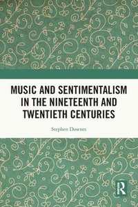bokomslag Music and Sentimentalism in the Nineteenth and Twentieth Centuries