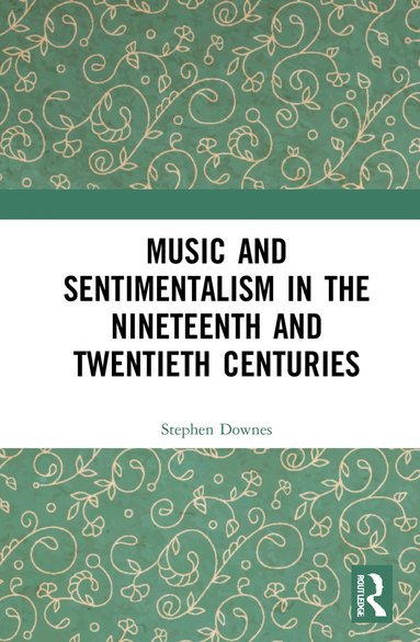 bokomslag Music and Sentimentalism in the Nineteenth and Twentieth Centuries