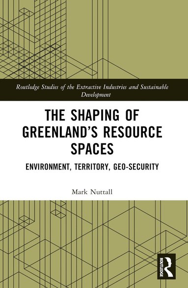 Mark Nuttall - Shaping of Greenland’s Resource Spaces, Häftad